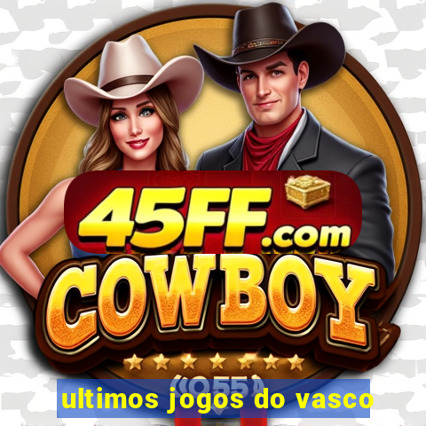 ultimos jogos do vasco